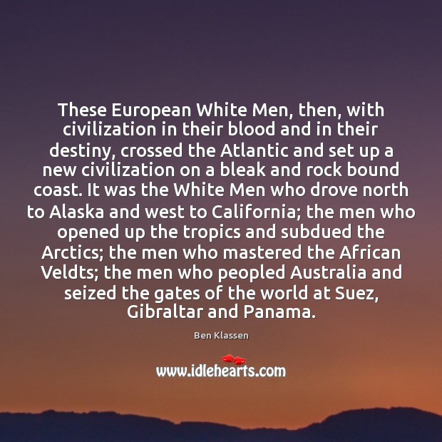 These European White Men, then, with civilization in their blood and in Ben Klassen Picture Quote