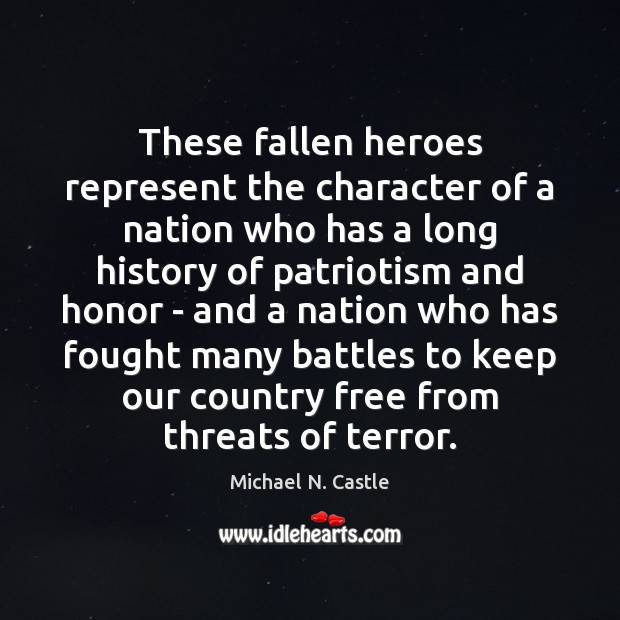 These fallen heroes represent the character of a nation who has a Michael N. Castle Picture Quote