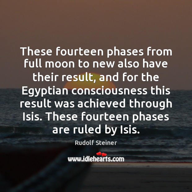 These fourteen phases from full moon to new also have their result, Rudolf Steiner Picture Quote