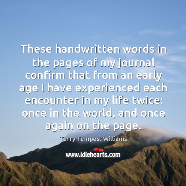 These handwritten words in the pages of my journal confirm that from Terry Tempest Williams Picture Quote