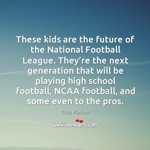 These kids are the future of the national football league. Image
