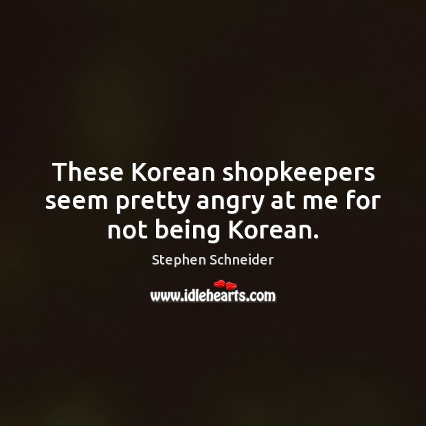 These Korean shopkeepers seem pretty angry at me for not being Korean. Image
