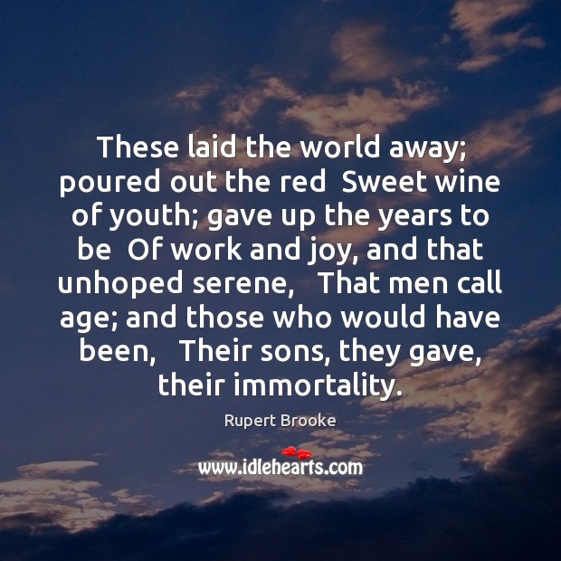 These laid the world away; poured out the red  Sweet wine of Rupert Brooke Picture Quote