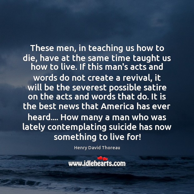 These men, in teaching us how to die, have at the same Henry David Thoreau Picture Quote