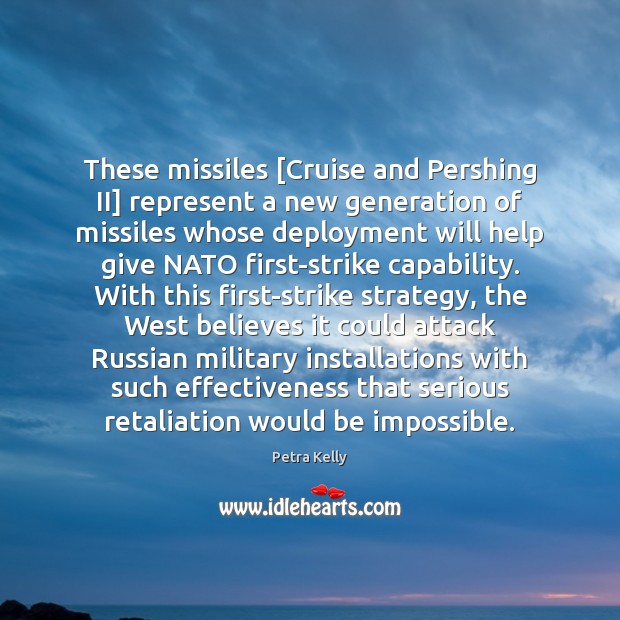 These missiles [Cruise and Pershing II] represent a new generation of missiles Image