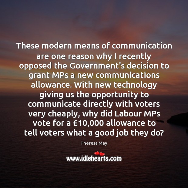 These modern means of communication are one reason why I recently opposed Theresa May Picture Quote