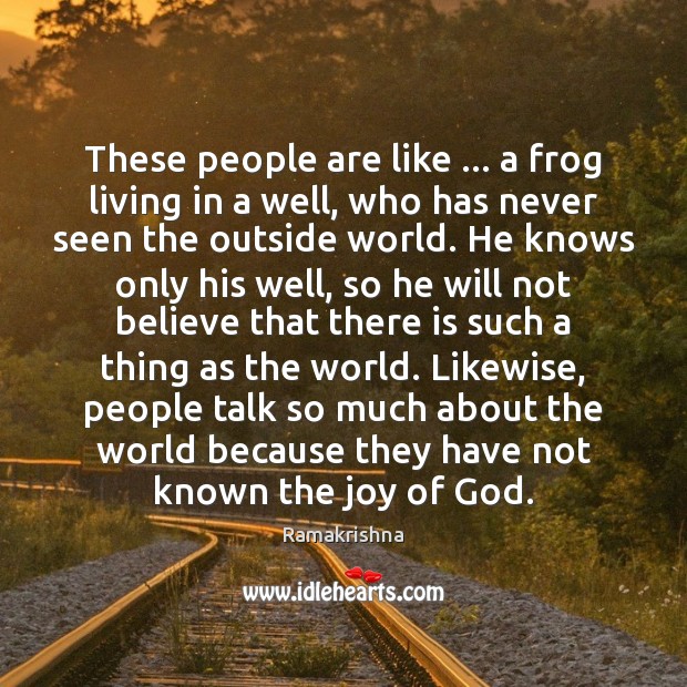 These people are like … a frog living in a well, who has Ramakrishna Picture Quote