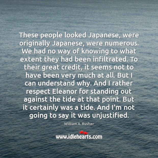 These people looked Japanese, were originally Japanese, were numerous. We had no William A. Rusher Picture Quote
