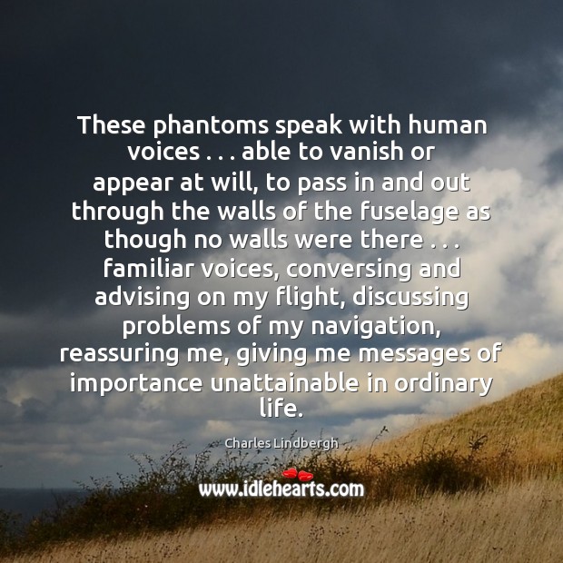 These phantoms speak with human voices . . . able to vanish or appear at Charles Lindbergh Picture Quote