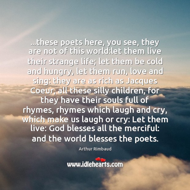 …these poets here, you see, they are not of this world:let Image