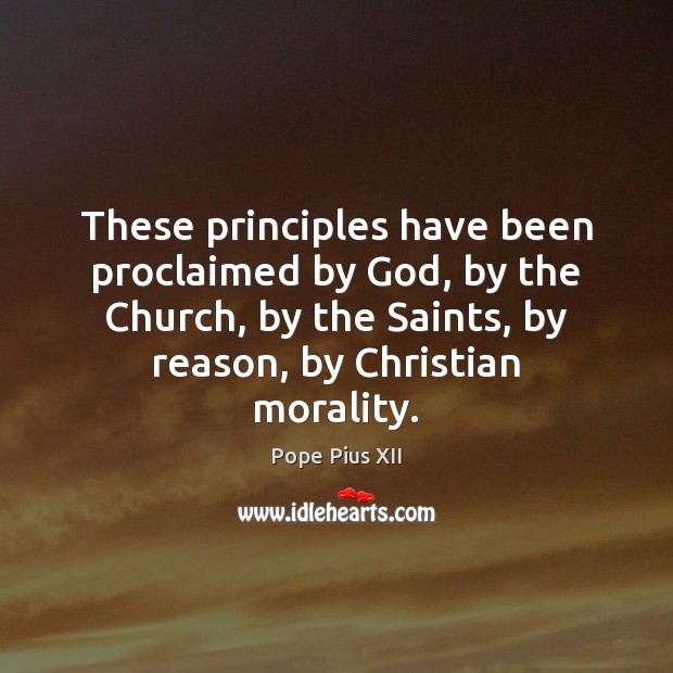 These principles have been proclaimed by God, by the Church, by the Image