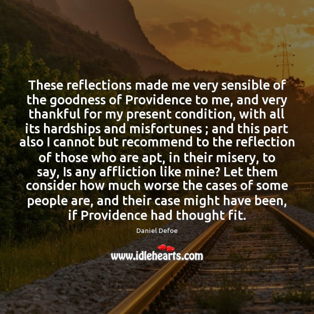 These reflections made me very sensible of the goodness of Providence to Daniel Defoe Picture Quote