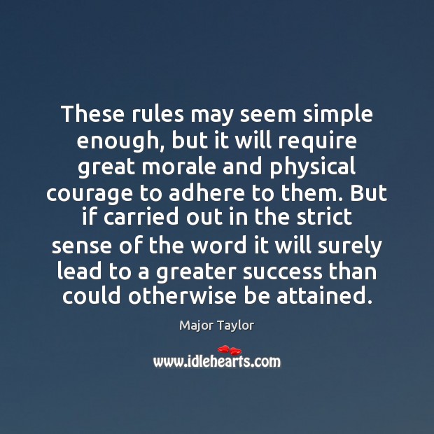 These rules may seem simple enough, but it will require great morale Major Taylor Picture Quote