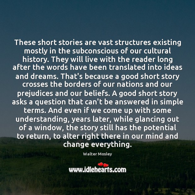 These short stories are vast structures existing mostly in the subconscious of Walter Mosley Picture Quote