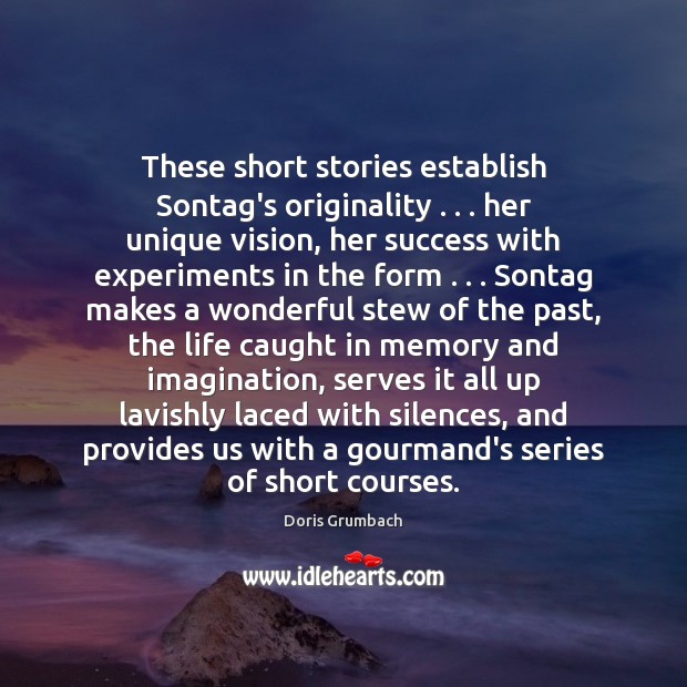 These short stories establish Sontag’s originality . . . her unique vision, her success with Doris Grumbach Picture Quote