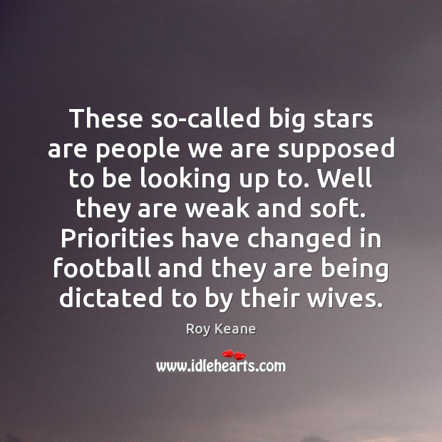 These so-called big stars are people we are supposed to be looking Roy Keane Picture Quote