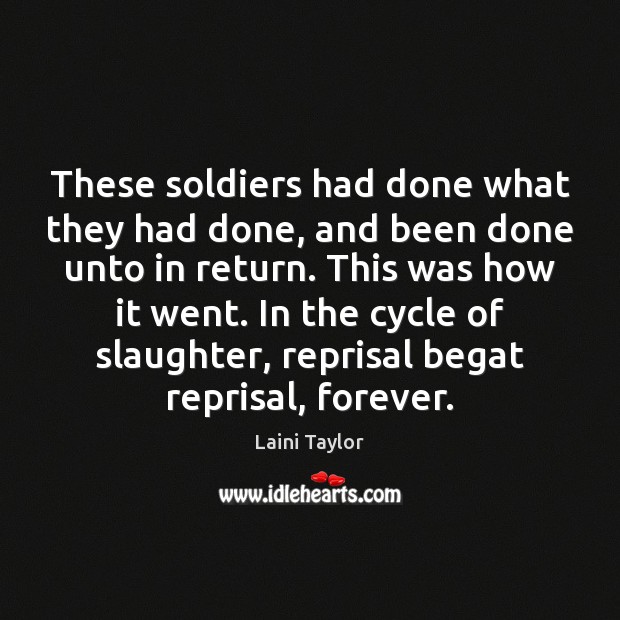 These soldiers had done what they had done, and been done unto Image