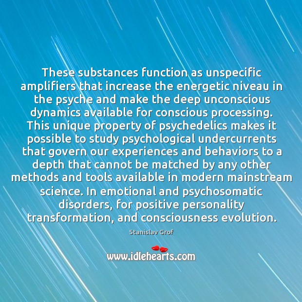 These substances function as unspecific amplifiers that increase the energetic niveau in Stanislav Grof Picture Quote