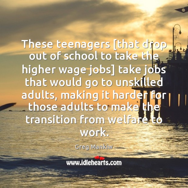 These teenagers [that drop out of school to take the higher wage Image