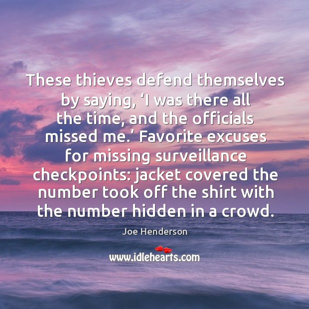 These thieves defend themselves by saying, ‘i was there all the time, and the officials missed me.’ Hidden Quotes Image