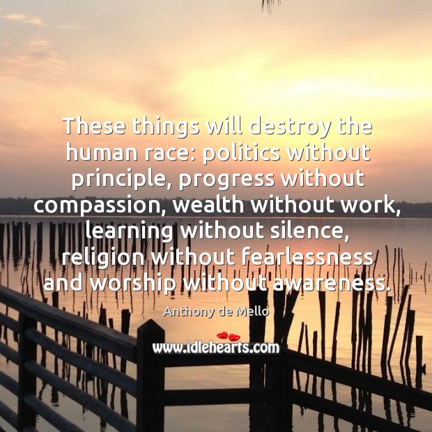 These things will destroy the human race: politics without principle, progress without compassion Progress Quotes Image