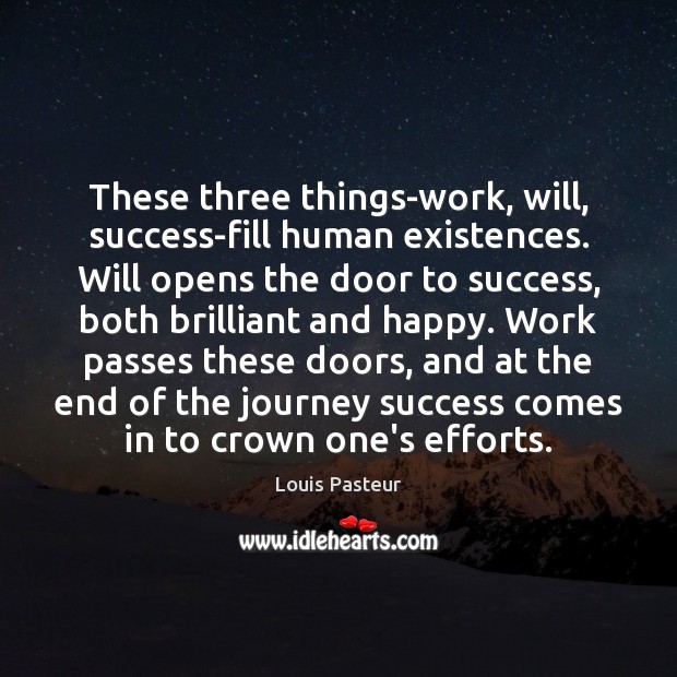 These three things-work, will, success-fill human existences. Will opens the door to Image