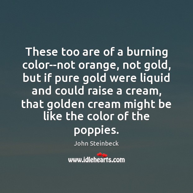 These too are of a burning color–not orange, not gold, but if Image