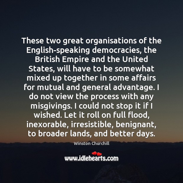 These two great organisations of the English-speaking democracies, the British Empire and Image