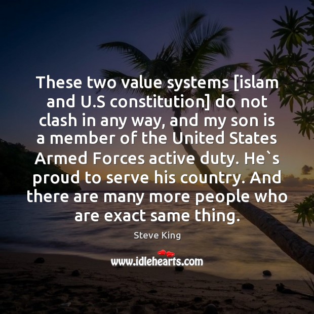 These two value systems [islam and U.S constitution] do not clash Steve King Picture Quote