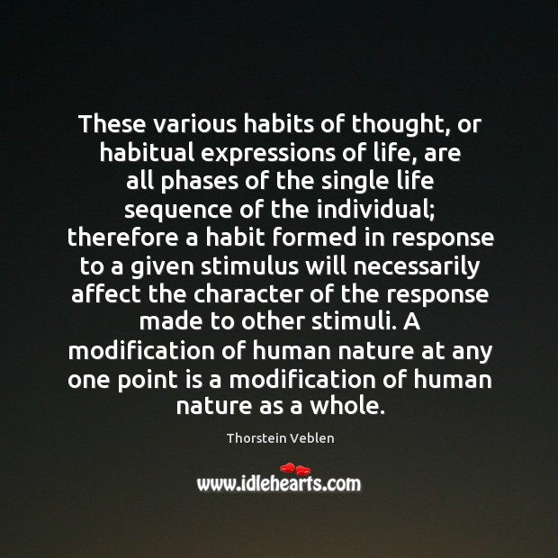 These various habits of thought, or habitual expressions of life, are all Thorstein Veblen Picture Quote