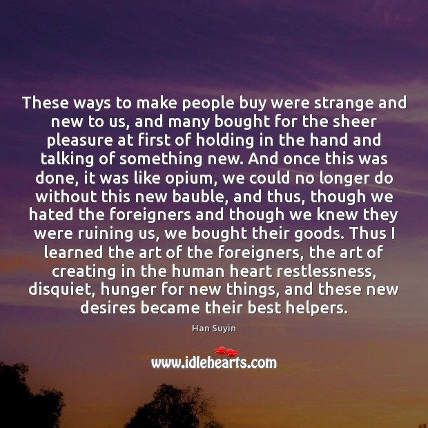 These ways to make people buy were strange and new to us, Han Suyin Picture Quote
