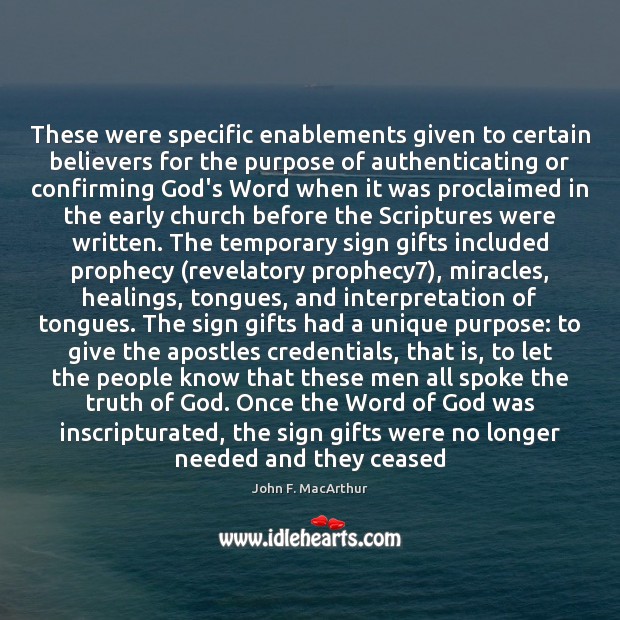 These were specific enablements given to certain believers for the purpose of John F. MacArthur Picture Quote