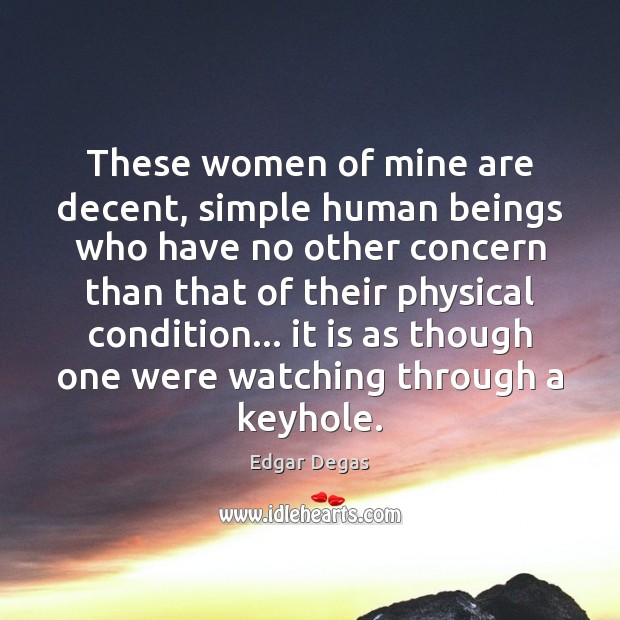 These women of mine are decent, simple human beings who have no Edgar Degas Picture Quote