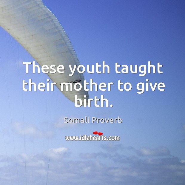 These youth taught their mother to give birth. Somali Proverbs Image