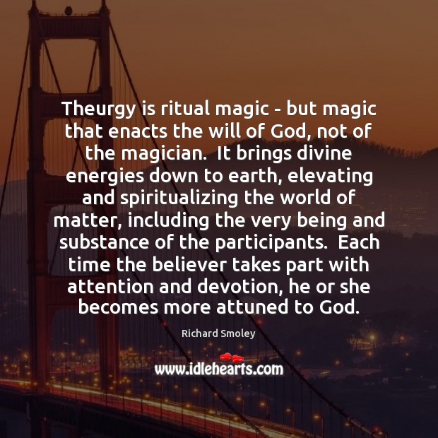 Theurgy is ritual magic – but magic that enacts the will of Image