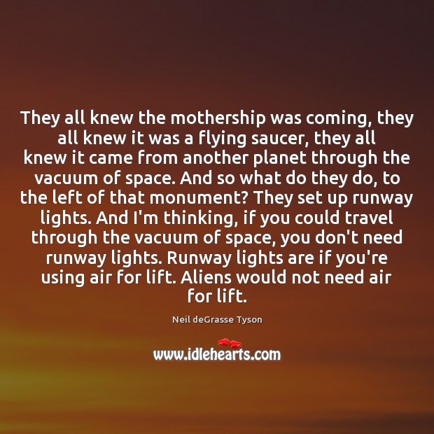 They all knew the mothership was coming, they all knew it was Neil deGrasse Tyson Picture Quote