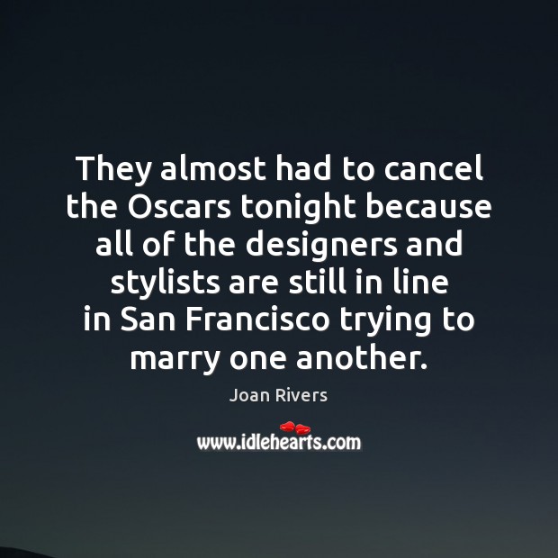 They almost had to cancel the Oscars tonight because all of the Joan Rivers Picture Quote