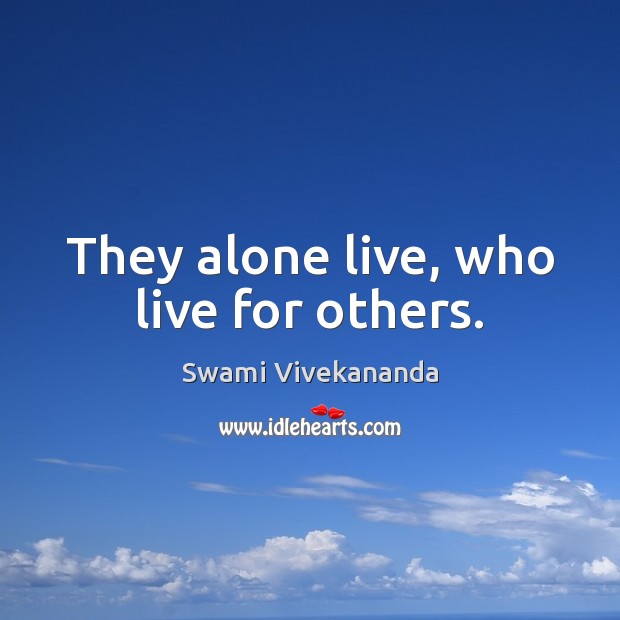 They alone live, who live for others. Image