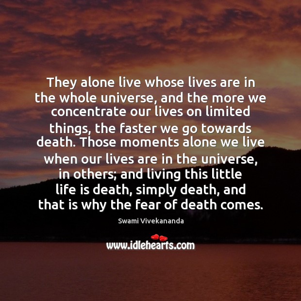They alone live whose lives are in the whole universe, and the Swami Vivekananda Picture Quote
