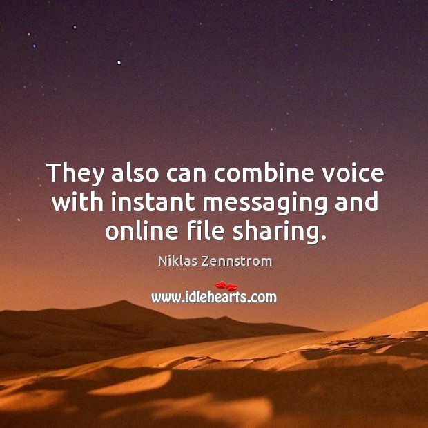 They also can combine voice with instant messaging and online file sharing. Niklas Zennstrom Picture Quote
