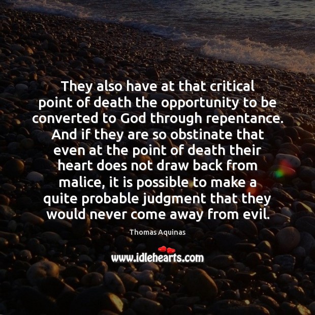 They also have at that critical point of death the opportunity to Thomas Aquinas Picture Quote