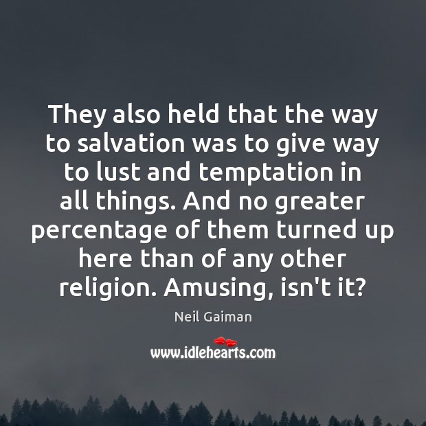 They also held that the way to salvation was to give way Neil Gaiman Picture Quote