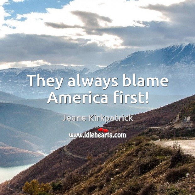 They always blame America first! Image