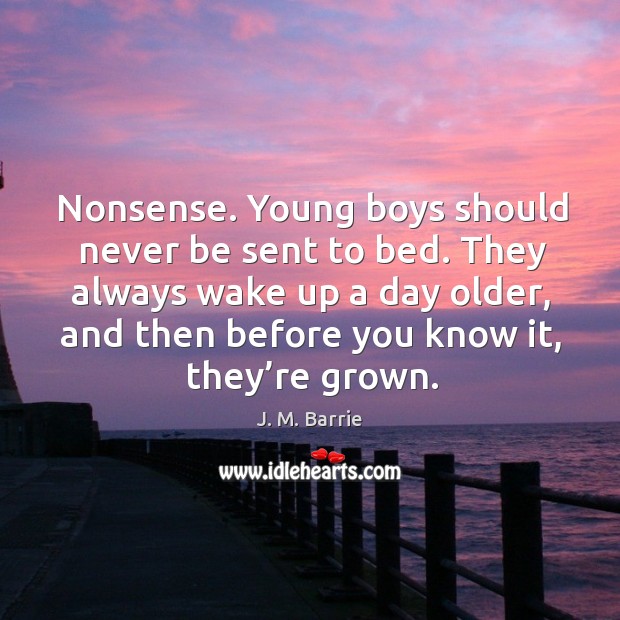 They always wake up a day older, and then before you know it, they’re grown. Image