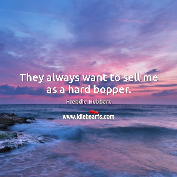 They always want to sell me as a hard bopper. Image