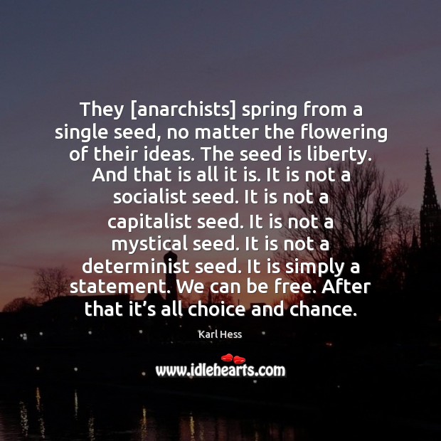 They [anarchists] spring from a single seed, no matter the flowering of Image