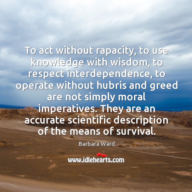 They are an accurate scientific description of the means of survival. Wisdom Quotes Image