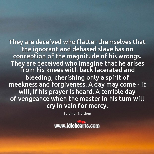They are deceived who flatter themselves that the ignorant and debased slave Prayer Quotes Image