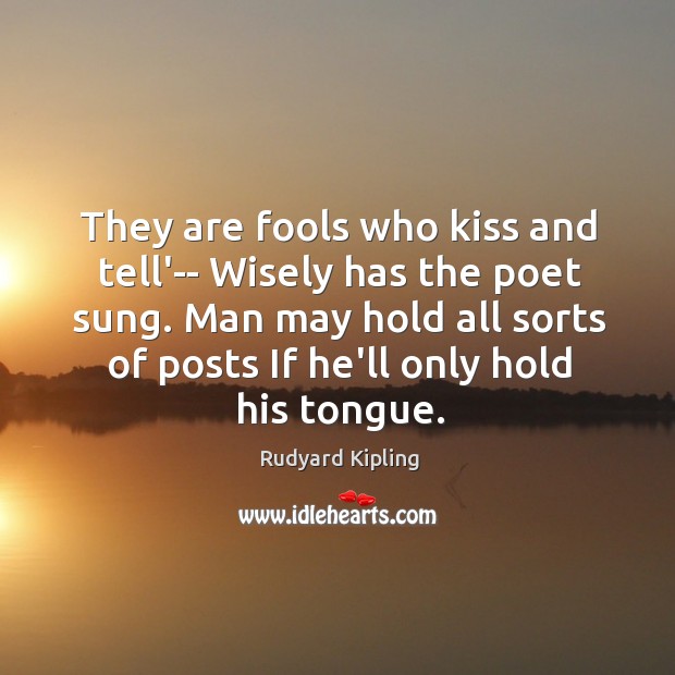 They are fools who kiss and tell’– Wisely has the poet sung. Image