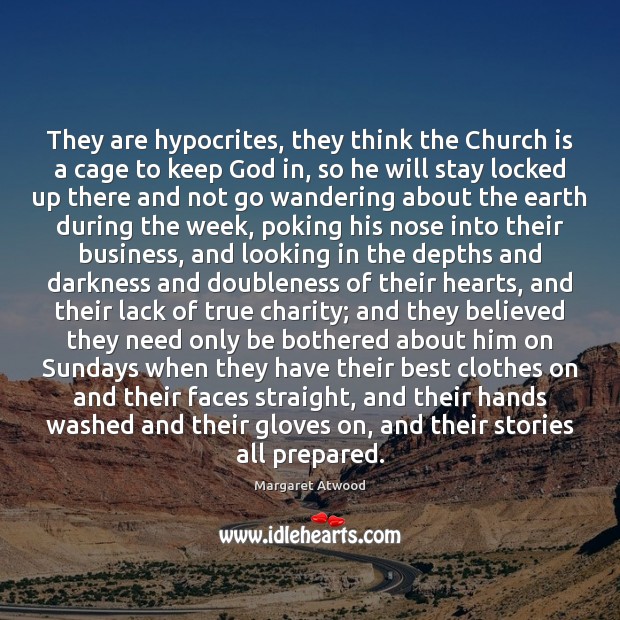 They are hypocrites, they think the Church is a cage to keep Business Quotes Image